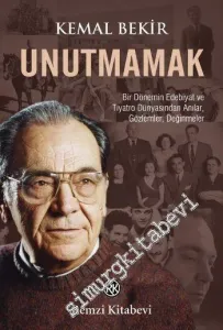 Unutmamak: Bir Dönemin Edebiyat ve Tiyatro Dünyasından Anılar,  Gözlemler Değinmeler -         2011