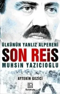 Ülkünün Yalnız Alpereni Son Reis Muhsin Yazıcıoğlu Ülkünün Yalnız Alpereni Son Reis Muhsin Yazıcıoğlu