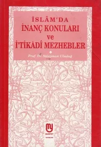 İslam'da İnanç Konuları ve İ'tikadi Mezhepler