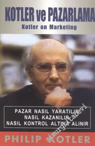 Kotler ve Pazarlama: Pazar Yaratmak, Pazar Kazanmak ve Pazarın Hakimi Olmak -