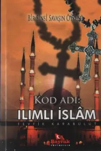 Kod Adı: Ilımlı İslâm; Bir Sinsi Savaşın Öyküsü