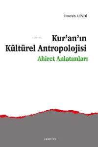 Kur'an'ın Kültürel Antropolojisi;Ahiret Anlatımları