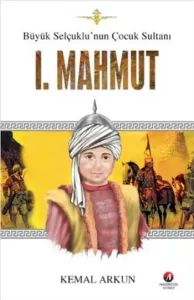 Büyük Selçuklunun Çocuk Sultanı- I. Mahmut