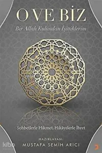 O ve Biz: Bir Allah Kulundan İşittiklerim