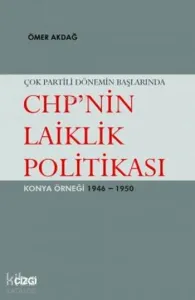 Çok Partili Dönemin Başlarında CHP'nin Laiklik Politikası; Konya Örneği 1946 - 1950