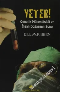 Yeter! Genetik Mühendisliği ve İnsan Doğasının Sonu -