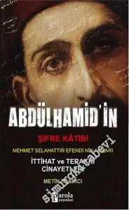 Abdülhamit'in Şifre Katibi: Mehmet Selahaddin Efendi'nin Anıları - İttihat Terakki Cinayetleri -         2016