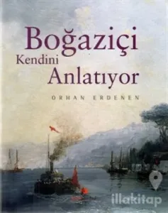Boğaziçi Kendini Anlatıyor (Ciltli)