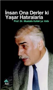 İnsan Ona Derler ki Yaşar Hatıralarla; Prof. Dr. Mustafa Kafalı'ya Vefa