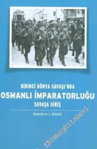 Birinci Dünya Savaşı'nda Osmanlı İmparatorluğu: Savaşa Giriş -