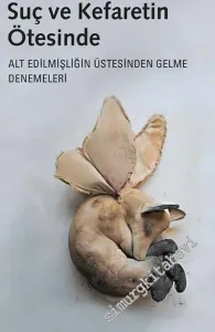 Suç ve Kefaretin Ötesinde: Alt Edilmişliğin Üstesinden Gelme Denemeleri -         2021