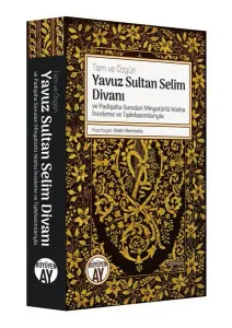 Yavuz Sultan Selim Divanı ve Padişaha Sunulan Minyatürlü Nüsha İnceleme ve Tıpkıbasımlarıyla; Tam ve Özgün