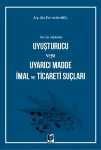 Uyuşturucu veya Uyarıcı Madde İmal ve Ticareti Suçları