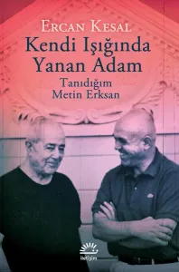 Kendi Işığında Yanan Adam; Tanıdığım Metin Erksan