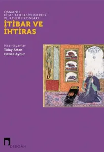 İtibar ve İhtiras - Osmanlı Kitap Koleksiyonerleri ve Koleksiyonları