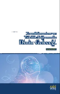 Transhümanizm ve Tekillik Bağlamında Dinin Geleceği