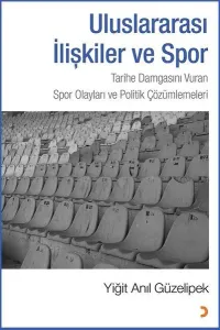 Uluslararası İlişkiler ve Spor; Tarihe Damgasını Vuran Spor Olayları ve Politik Çözümlemeleri