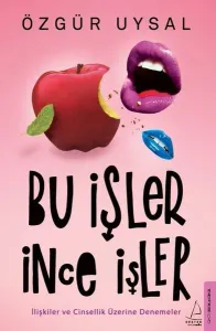 Bu İşler İnce İşler - İlişkiler ve Cinsellik Üzerine Denemeler