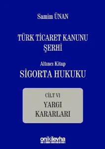 Türk Ticaret Kanunu Şerhi Altıncı Kitap: Sigorta Hukuku- Cilt VI - Yargı Kararları