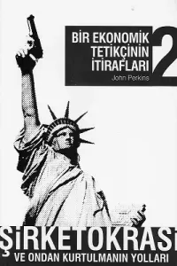 Bir Ekonomik Tetikçinin İtirafları 2 - Şirketokrasi Ve Ondan Kurtulmanın Yolları