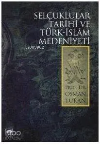 Selçuklular Tarihi ve Türk İslam Medeniyeti