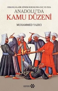 Anadolu'da Kamu Düzeni Osmanlı Klasik Dönem Hukukunda Suç ve Ceza