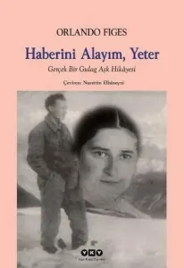 Haberini Alayım, Yeter; Gerçek Bir Gulag Aşk Hikâyesi