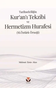 Tarihselciliğin Kur’an’ı Tekzibi ve Hermetizm Hurafesi ;(M.Öztürk Örneği)