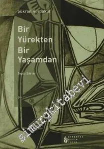Bir Yürekten Bir Yaşamdan - Toplu Şiirler -