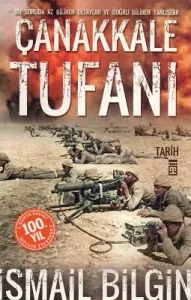 Çanakkale Tufanı - 101 Soruda Az Bilinen Detaylar Ve Doğru Bilinen Yanlışlar
