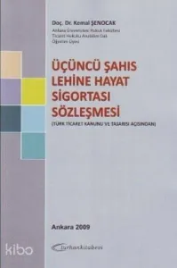 Üçüncü Şahıs Lehine Hayat Sigortası Sözleşmesi; Türk Ticaret Kanunu ve Tasarısı Açısından