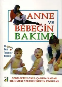 Anne ve Bebeğin Bakımı Gebelikten Okul Çağına Kadar Bilinmesi Gereken Bütün Konular