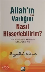 Allah'ın (c.c) Varlığını Nasıl Hissedebilirim?