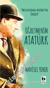 Öğretmenim Atatürk - Mustafa Kemal Atatürk'ten Öyküler -         2024