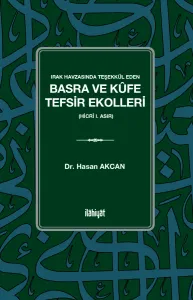 Irak Havzasında Teşekkül Eden Basra ve Kûfe Tefsir Ekolleri 
(Hicrî I. Asır)