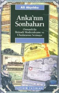 Anka'nın Sonbaharı; Osmanlı'da İktısadi Modernleşme ve Uluslararası Sermaye