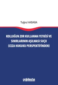 Kolluğun Zor Kullanma Yetkisi ve Sınırlarının Aşılması Suçu
