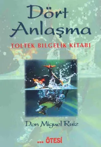 Dört Anlaşma - Toltek Bilgelik Kitabı