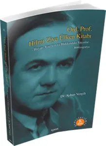 Ord. Prof. Hilmi Ziya Ülken Kitabı; -Hayatı, Eserleri ve Hakkındaki Yayınlar- Bibliyografya