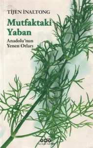 Mutfaktaki Yaban  Anadolu'nun Yenen Otları