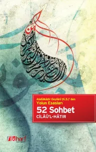 Yolun Esasları 52 Sohbet Cilaü'l - Hatır
