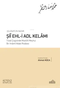 Hülâsatü'n Nazar Şiî Ehl-İ Adl Kelâmı;İ'tizal Çizgisinde Müellifi Meçhul Bir İmamı Akaid Risalesi