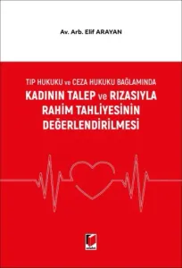 Kadının Talep ve Rızasıyla Rahim Tahliyesinin Değerlendirilmesi