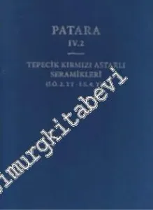 Patara 4. 2: Tepecik Kırmızı Astarlı Seramikleri: İÖ 2. YY - İS 4. YY -        2011