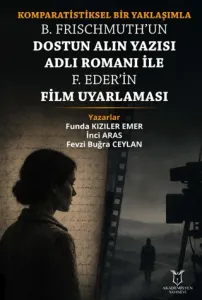Komparatistiksel Bir Yaklaşımla B. Frischmuth’un Dostun Alın Yazısı Adlı Romanı İle F. Eder’in Film Uyarlaması