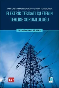 Karşılaştırmalı Hukukta ve Türk Hukukunda Elektrik Tesisatı İşletenin Tehlike Sorumluluğu