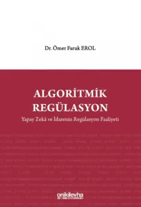 Algoritmik Regülasyon: Yapay Zeka ve İdarenin Regülasyon Faaliyeti