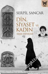 Din Siyaset ve Kadın - İran Devrimi -         2017