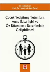 Çocuk Yetiştirme Tutumları Anne Baba İlgisi ve Öz Düzenleme Becerilerinin Geliştirilmesi