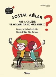 Sosyal Ağlar Nasıl Çalışır ve Onları Nasıl Kullanırız?;Çevrim İçi Kalabilmek İçin Merak Ettiğin Tüm Sorular
